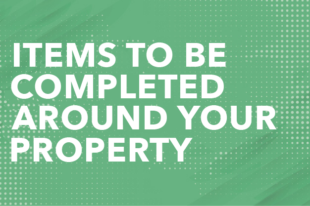 Items to be Completed Around Your Property